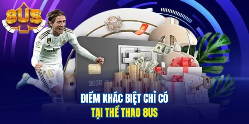 Điểm khác biệt chỉ có tại thể thao 8us