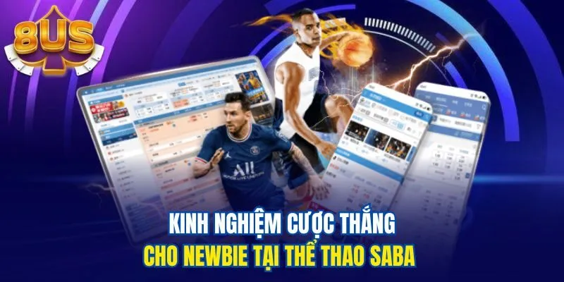 Kinh nghiệm cược thắng cho newbie tại thể thao Saba
